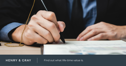 What does Life-Time Value mean to you? | Henry and Gray